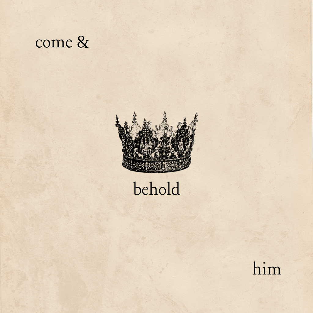 come & behold&nbsp;him