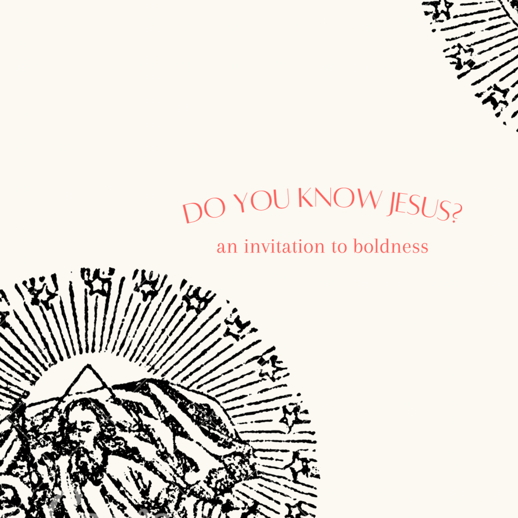 Do You Know Jesus? An Invitation to&nbsp;Boldness