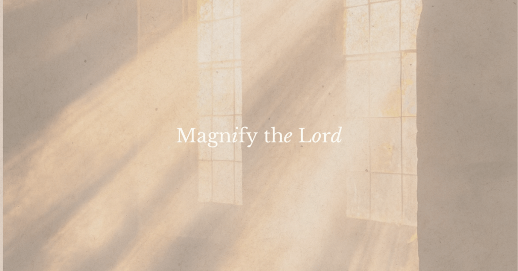 Magnify the Lord